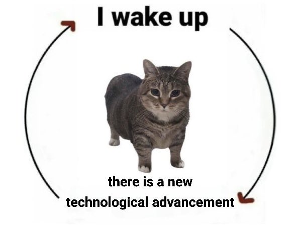 A cat stands in the middle of an image. The image is an ongoing loop that says 'I wake up' and then 'there is a new technological advancement'